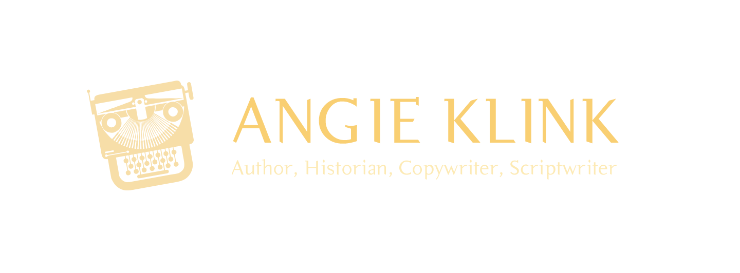 Angie Klink: Author, Historian, Copywriter, Scriptwriter